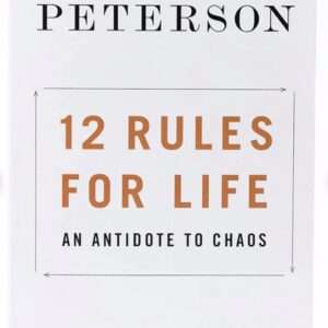 12 Rules for Life: An Antidote to Chaos