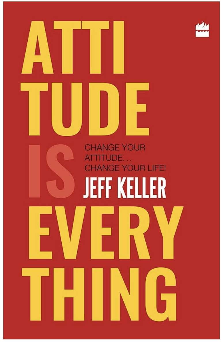 Attitude Is Everything: Change Your Attitude ... Change Your Life!